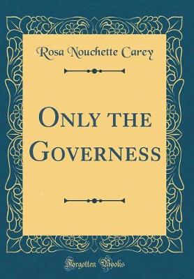 Book cover for Only the Governess (Classic Reprint)