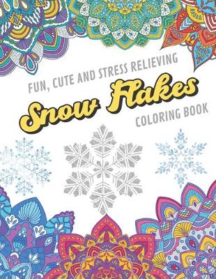 Book cover for Fun Cute And Stress Relieving Snow Flakes Coloring Book