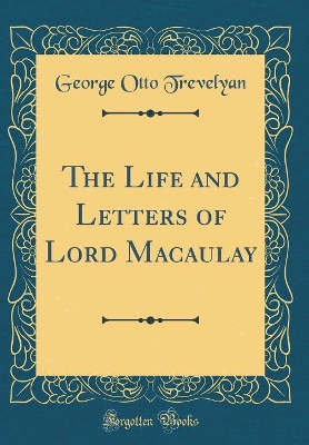 Book cover for The Life and Letters of Lord Macaulay (Classic Reprint)