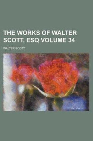 Cover of The Works of Walter Scott, Esq Volume 34