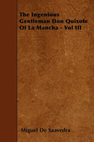 Cover of The Ingenious Gentleman Don Quixote Of La Mancha - Vol III