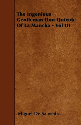 Book cover for The Ingenious Gentleman Don Quixote Of La Mancha - Vol III