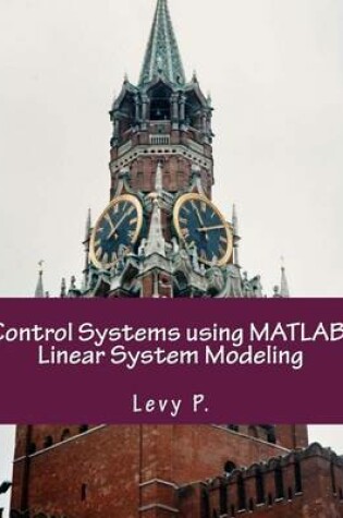 Cover of Control Systems Using Matlab. Linear System Modeling