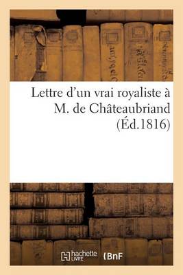 Book cover for Lettre d'Un Vrai Royaliste � M. de Ch�teaubriand, Sur Sa Brochure