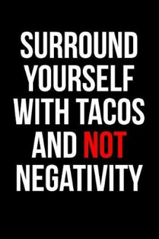 Cover of Surround Yourself with Tacos and Not Negativity