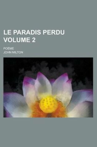 Cover of Le Paradis Perdu; Poeme Volume 2