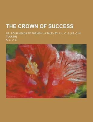 Book cover for The Crown of Success; Or, Four Heads to Furnish