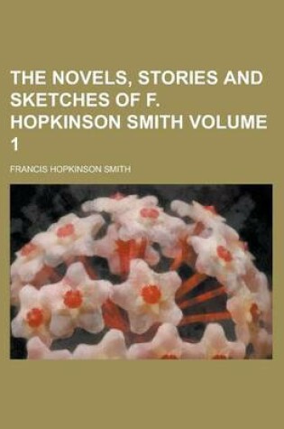 Cover of The Novels, Stories and Sketches of F. Hopkinson Smith Volume 1