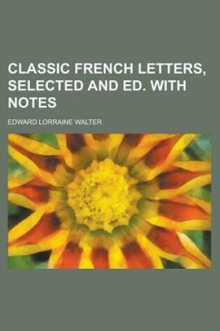 Cover of Classic French Letters, Selected and Ed. with Notes