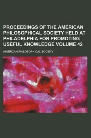 Cover of Proceedings of the American Philosophical Society Held at Philadelphia for Promoting Useful Knowledge Volume 42