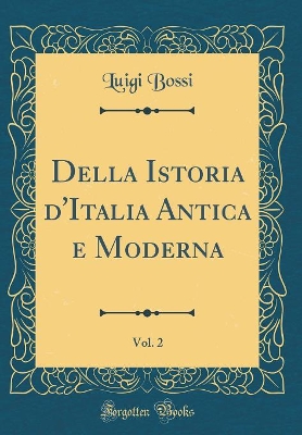 Book cover for Della Istoria d'Italia Antica E Moderna, Vol. 2 (Classic Reprint)