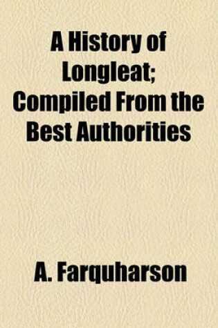 Cover of A History of Longleat; Compiled from the Best Authorities