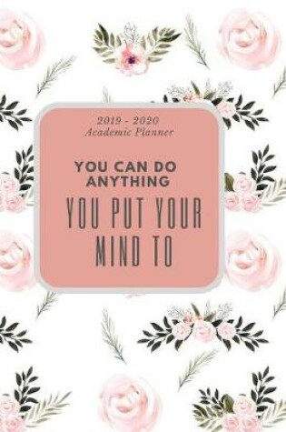 Cover of You Can Do Anything You Put Your Mind To. 2019 - 2020 Academic Planner