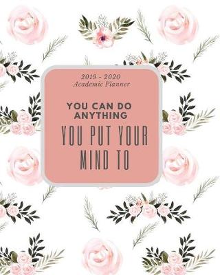 Book cover for You Can Do Anything You Put Your Mind To. 2019 - 2020 Academic Planner