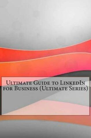 Cover of Ultimate Guide to Linkedin for Business (Ultimate Series)