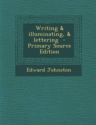 Book cover for Writing & Illuminating, & Lettering - Primary Source Edition