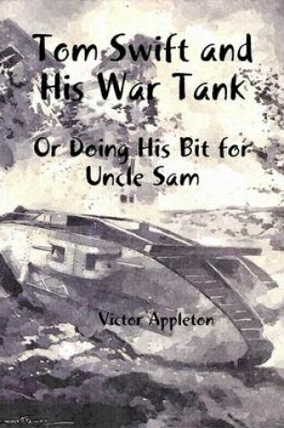 Cover of Tom Swift and His War Tank: Or Doing His Bit for Uncle Sam
