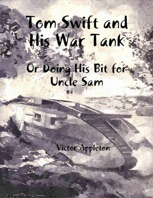 Book cover for Tom Swift and His War Tank: Or Doing His Bit for Uncle Sam