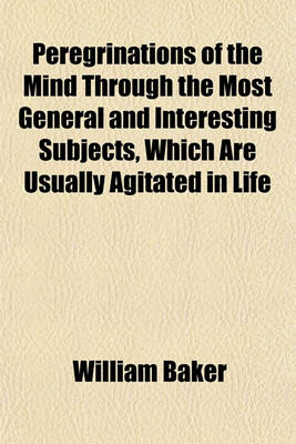 Book cover for Peregrinations of the Mind Through the Most General and Interesting Subjects, Which Are Usually Agitated in Life