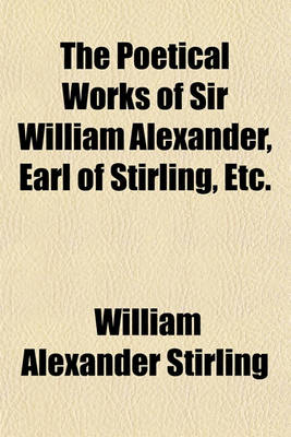 Book cover for The Poetical Works of Sir William Alexander, Earl of Stirling, Etc.