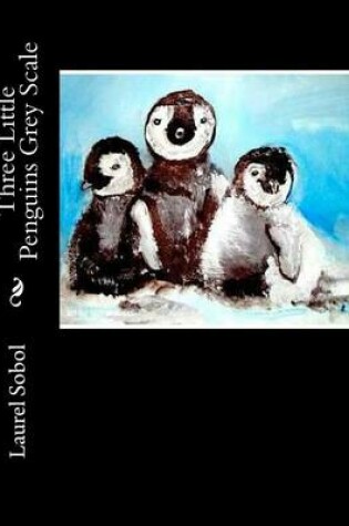 Cover of Three Little Penguins Grey Scale