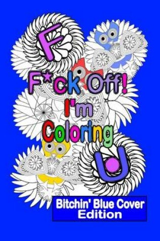 Cover of F*ck Off! I'm Coloring