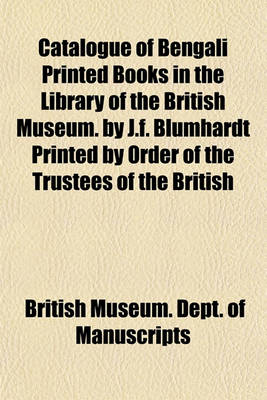 Book cover for Catalogue of Bengali Printed Books in the Library of the British Museum. by J.F. Blumhardt Printed by Order of the Trustees of the British