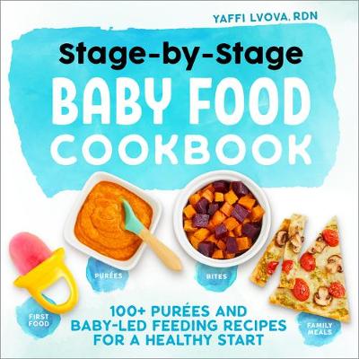 Stage-by-Stage Baby Food Cookbook by Yaffi Lvova, Rdn