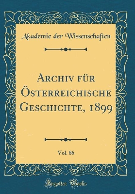 Book cover for Archiv Fur OEsterreichische Geschichte, 1899, Vol. 86 (Classic Reprint)