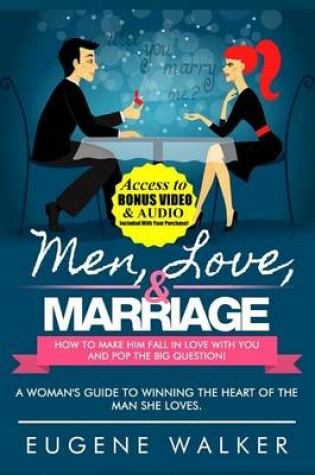 Cover of Men, Love, & Marriage - How to Make Him Fall in Love With You and Pop the Big Question