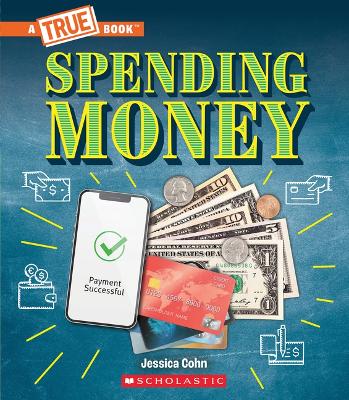 Book cover for Spending Money: Budgets, Credit Cards, Scams... and Much More! (a True Book: Money)