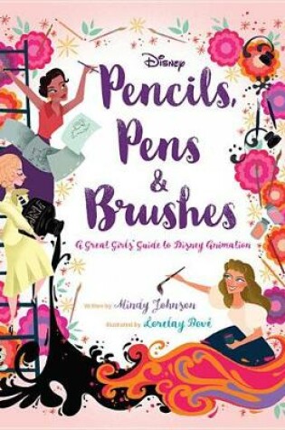 Cover of Pencils, Pens & Brushes: A Great Girls' Guide to Disney Animation