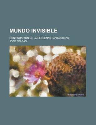 Book cover for Mundo Invisible; Continuacion de Las Escenas Fantasticas