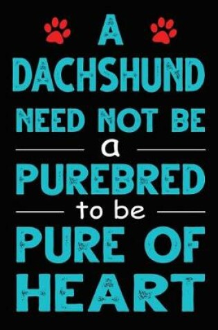 Cover of A Dachshund Need Not Be a Purebred to be Pure Of Heart