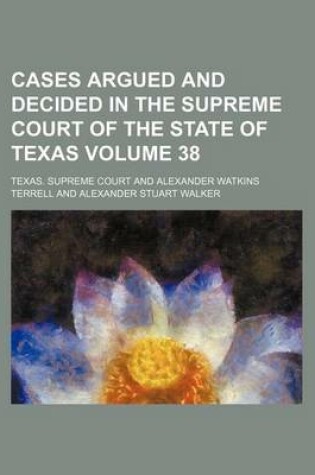 Cover of Cases Argued and Decided in the Supreme Court of the State of Texas Volume 38