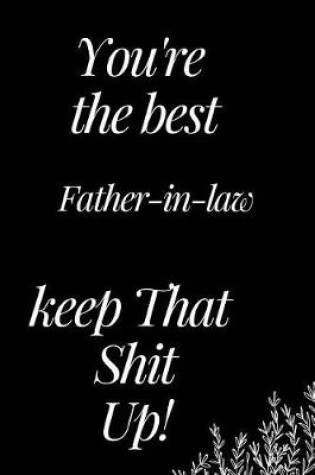 Cover of You Are the Best Father-In-Law, Keep That Shit Up