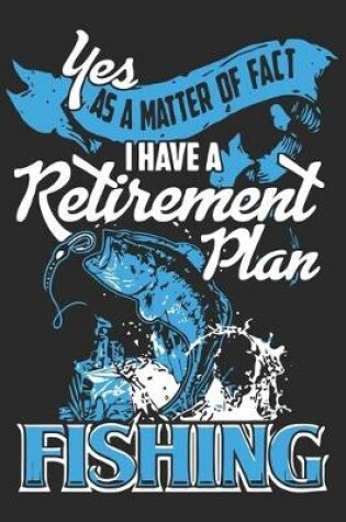 Cover of Yes as a matter of fact i have a retirement plan fishing