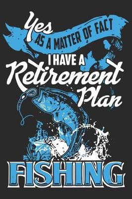 Book cover for Yes as a matter of fact i have a retirement plan fishing