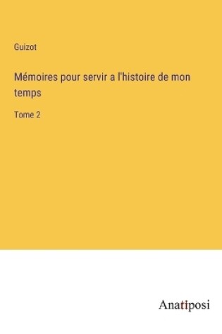 Cover of Mémoires pour servir a l'histoire de mon temps