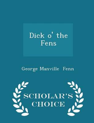 Book cover for Dick O' the Fens - Scholar's Choice Edition