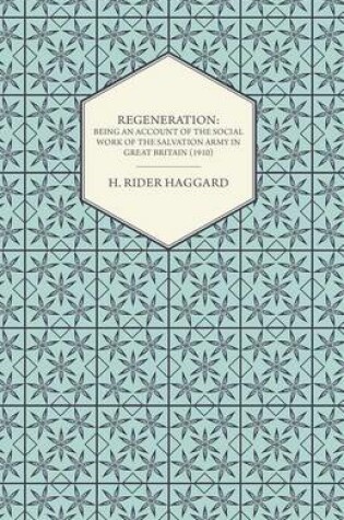 Cover of Regeneration: Being an Account of the Social Work of the Salvation Army in Great Britain (1910)