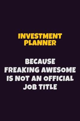 Book cover for Investment Planner, Because Freaking Awesome Is Not An Official Job Title