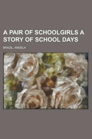 Cover of A Pair of Schoolgirls a Story of School Days