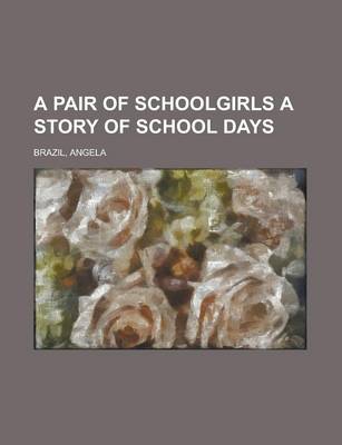 Book cover for A Pair of Schoolgirls a Story of School Days