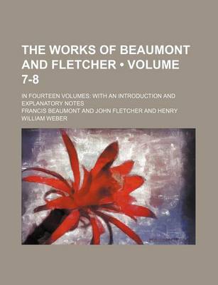 Book cover for The Works of Beaumont and Fletcher (Volume 7-8); In Fourteen Volumes with an Introduction and Explanatory Notes