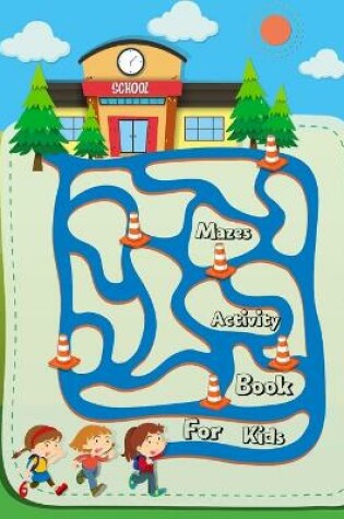 Cover of Mazes Activity Book For Kids