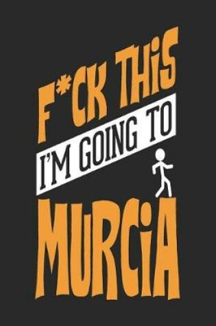 Cover of F*CK THIS I'M GOING TO Murcia