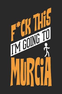 Book cover for F*CK THIS I'M GOING TO Murcia