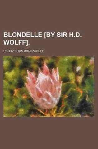 Cover of Blondelle [By Sir H.D. Wolff].