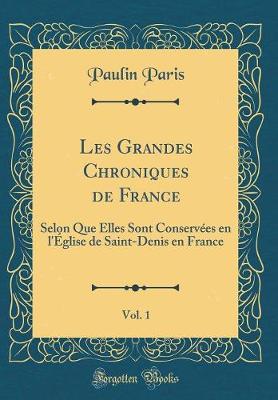 Book cover for Les Grandes Chroniques de France, Vol. 1